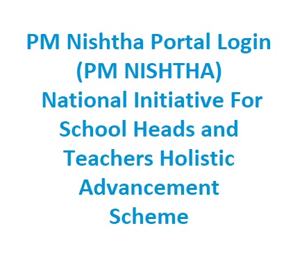 PM NISHTHA National Initiative For School Heads and Teachers Holistic Advancement Scheme