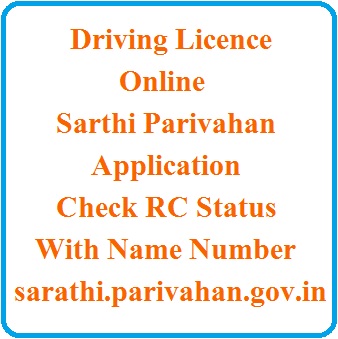 Apply for Driving Licence Online at Sarthi Parivahan Application, Check Online RC Status with Name and Number