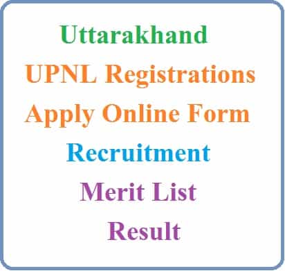 Uttarakhand UPNL Registrations Apply Online, Application Form, Recruitment Merit List, Result