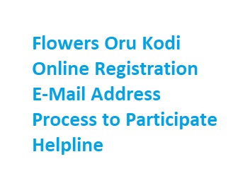 Flowers Oru Kodi Online Registration Apply, E-Mail Address, Process to Participate, Helpline