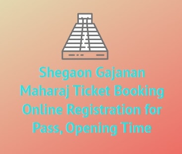 Shegaon Gajanan Maharaj Ticket Booking Online Registration for Pass, Opening Time